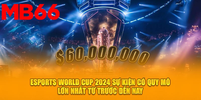 Giải đấu Esports World Cup 2024 hàng đầu thu hút nhiều game thủ